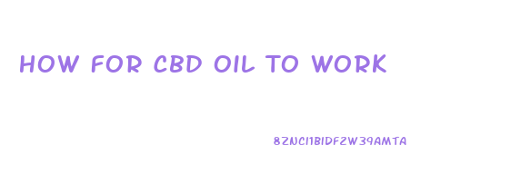 How For Cbd Oil To Work