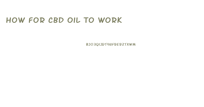 How For Cbd Oil To Work