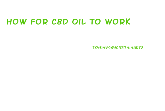 How For Cbd Oil To Work