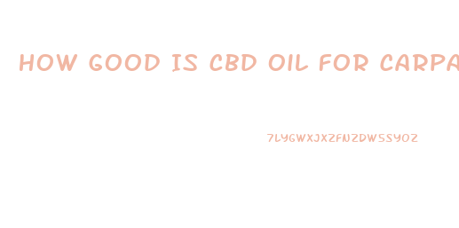 How Good Is Cbd Oil For Carpal Tunnel