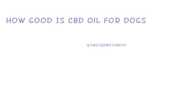 How Good Is Cbd Oil For Dogs