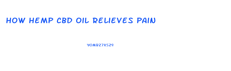 How Hemp Cbd Oil Relieves Pain