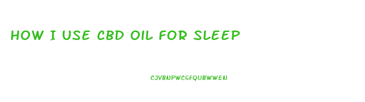 How I Use Cbd Oil For Sleep