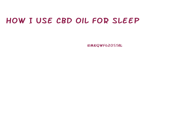 How I Use Cbd Oil For Sleep