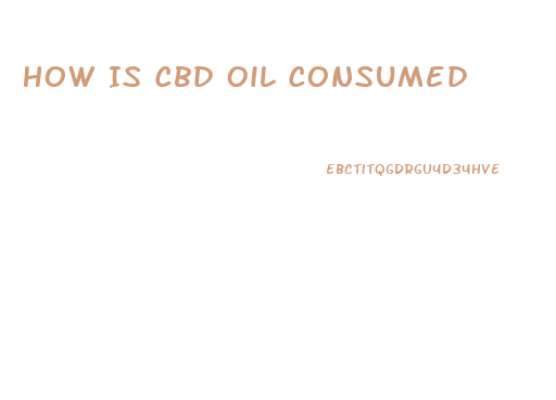 How Is Cbd Oil Consumed
