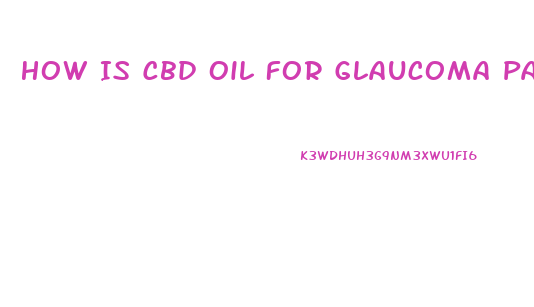 How Is Cbd Oil For Glaucoma Patients Administered