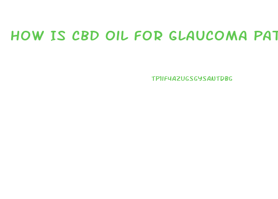 How Is Cbd Oil For Glaucoma Patients Administered