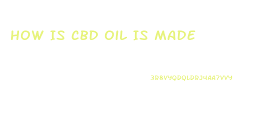 How Is Cbd Oil Is Made