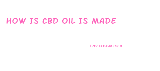 How Is Cbd Oil Is Made