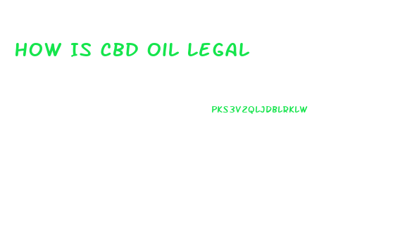 How Is Cbd Oil Legal