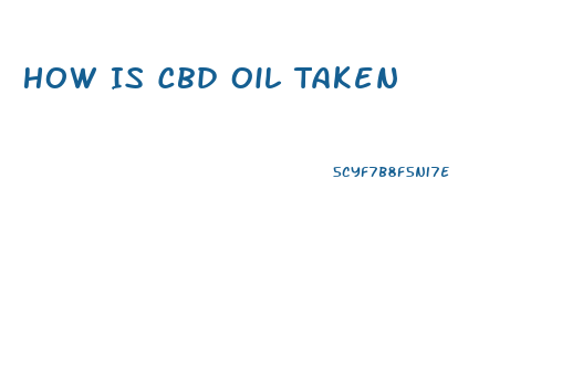 How Is Cbd Oil Taken