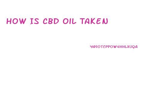 How Is Cbd Oil Taken