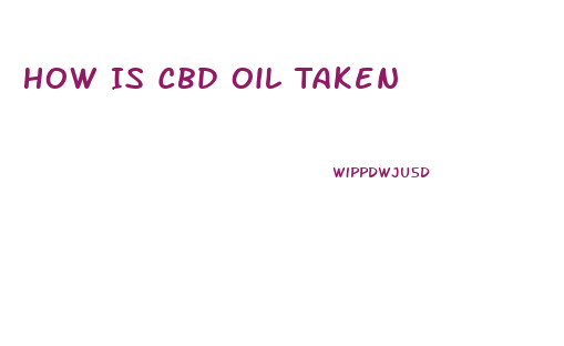 How Is Cbd Oil Taken