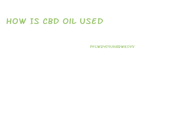How Is Cbd Oil Used