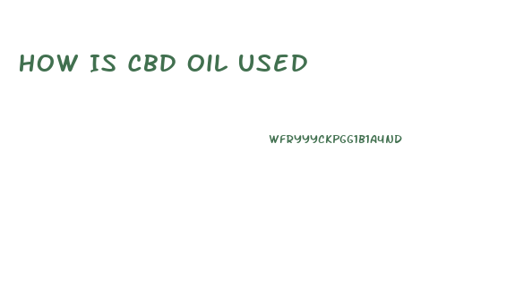 How Is Cbd Oil Used