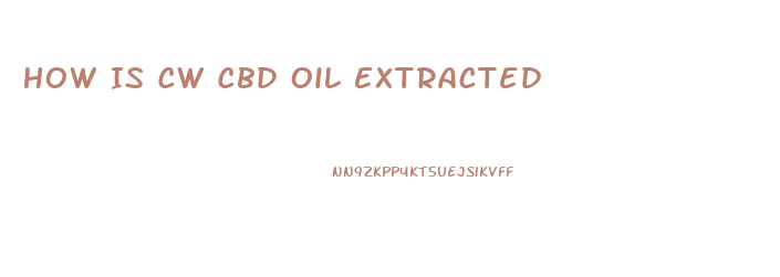 How Is Cw Cbd Oil Extracted