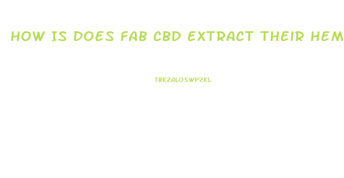 How Is Does Fab Cbd Extract Their Hemp Oil