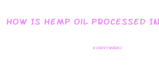 How Is Hemp Oil Processed Into Cbd Isolate