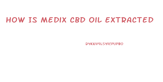 How Is Medix Cbd Oil Extracted