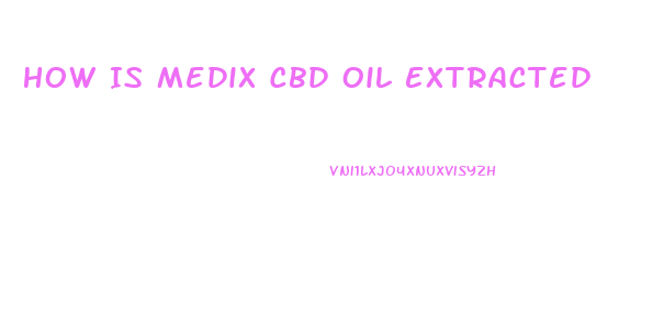 How Is Medix Cbd Oil Extracted