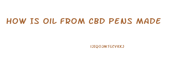 How Is Oil From Cbd Pens Made