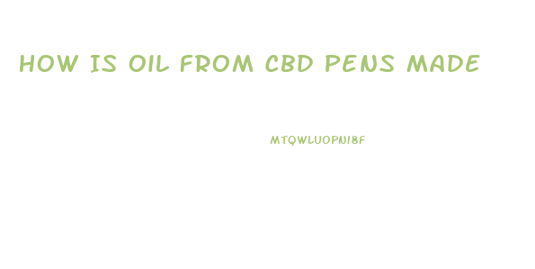 How Is Oil From Cbd Pens Made