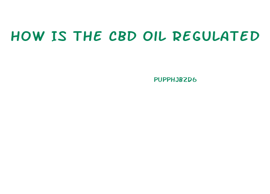How Is The Cbd Oil Regulated