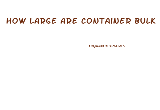 How Large Are Container Bulk Plus Cbd Oil
