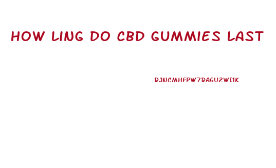 How Ling Do Cbd Gummies Last