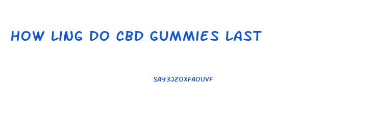 How Ling Do Cbd Gummies Last