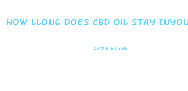 How Llong Does Cbd Oil Stay Inyour System