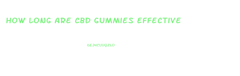 How Long Are Cbd Gummies Effective