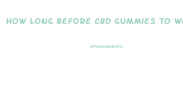 How Long Before Cbd Gummies To Work