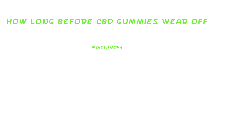 How Long Before Cbd Gummies Wear Off