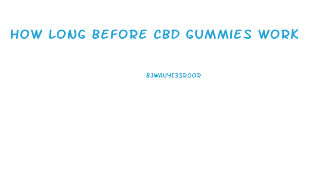 How Long Before Cbd Gummies Work