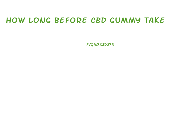 How Long Before Cbd Gummy Take Effect