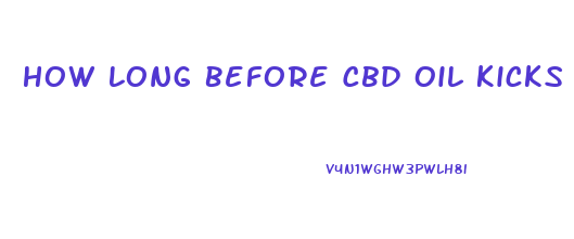 How Long Before Cbd Oil Kicks In Reddit