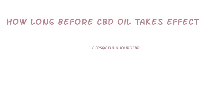 How Long Before Cbd Oil Takes Effect