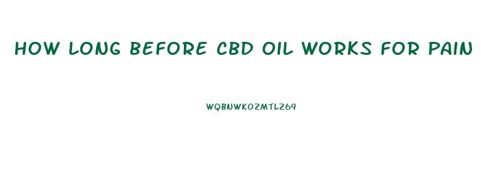 How Long Before Cbd Oil Works For Pain