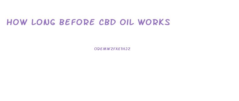 How Long Before Cbd Oil Works