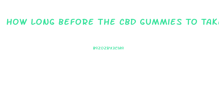How Long Before The Cbd Gummies To Take Effect