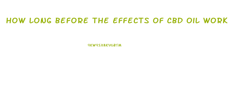 How Long Before The Effects Of Cbd Oil Work