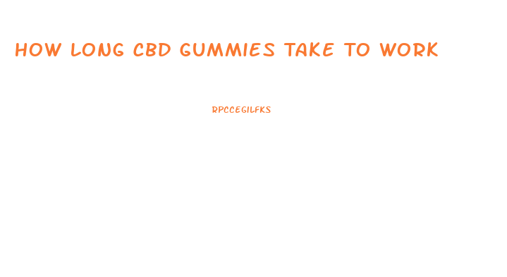 How Long Cbd Gummies Take To Work