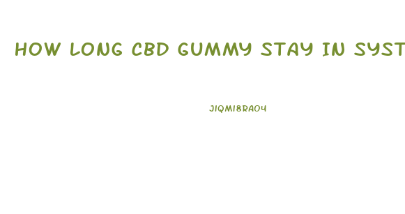 How Long Cbd Gummy Stay In System