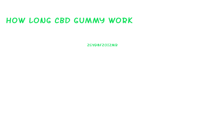 How Long Cbd Gummy Work