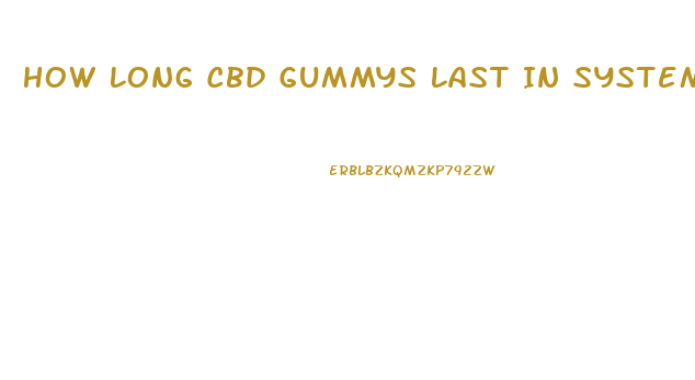How Long Cbd Gummys Last In System