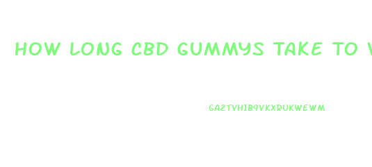 How Long Cbd Gummys Take To Work