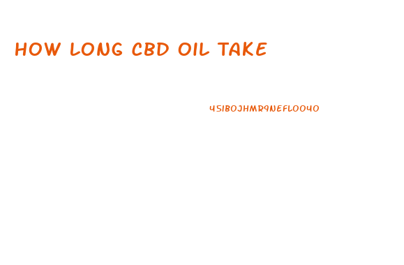 How Long Cbd Oil Take