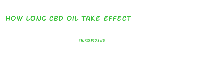 How Long Cbd Oil Take Effect