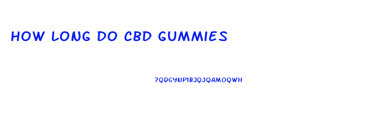 How Long Do Cbd Gummies